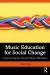 Music Education for Social Change : Constructing an Activist Music Education Music Education for Social Change : Constructing an Activist Music Education