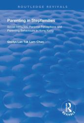 Parenting in Stepfamilies : Social Attitudes, Parental Perceptions and Parenting Behaviours in Hong Kong