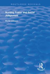 Nursing Power and Social Judgement : An Interpretive Ethnography of a Hospital Ward