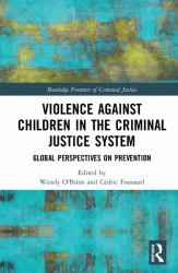 Violence Against Children in the Criminal Justice System : Global Perspectives on Prevention