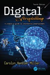 Digital Storytelling 4e : A Creator's Guide to Interactive Entertainment