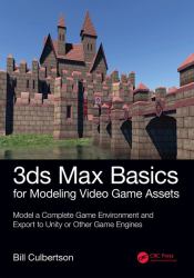 3ds Max Basics for Modeling Video Game Assets : Model a Complete Game Environment and Export to Unity or Other Game Engines