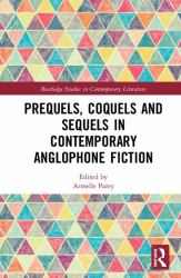 Prequels Coquels and Sequels in Contemporary Anglophone Fiction