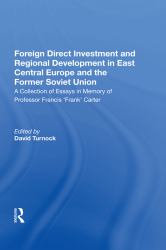 Foreign Direct Investment and Regional Development in East Central Europe and the Former Soviet Union : A Collection of Essays in Memory of Professor Francis 'Frank' Carter