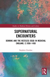 Supernatural Encounters : Demons and the Restless Dead in Medieval England, C. 1050-1450