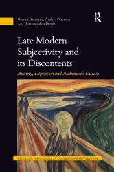 Late Modern Subjectivity and Its Discontents : Anxiety, Depression and Alzheimer's Disease