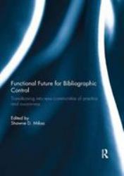 Functional Future for Bibliographic Control : Transitioning into New Communities of Practice and Awareness
