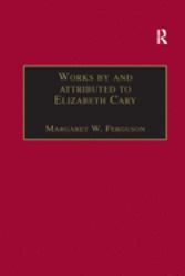 Works by and Attributed to Elizabeth Cary : Printed Writings 1500-1640: Series 1, Part One, Volume 2
