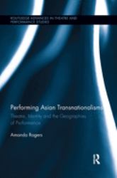 Performing Asian Transnationalisms : Theatre, Identity, and the Geographies of Performance