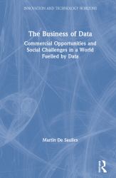 The Business of Data : Commercial Opportunities and Social Challenges in a World Fuelled by Data