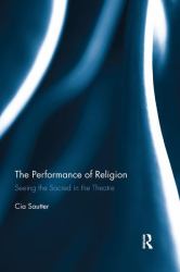 The Performance of Religion : Seeing the Sacred in the Theatre