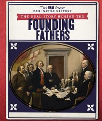 The Real Story Behind the Founding Fathers
