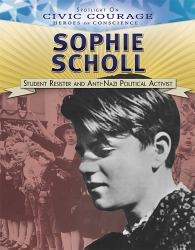 Sophie Scholl : Student Resister and Anti-Nazi Political Activist
