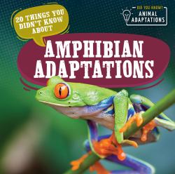 20 Things You Didnt Know about Amphibian Adaptations