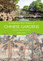 An Illustrated Brief History of Chinese Gardens : People, Activities, Culture