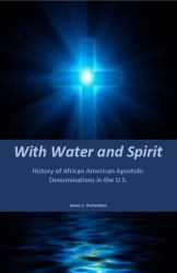 With Water and Spirit : History of African American Apostolic Denominations in the U.S.