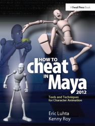 How to Cheat in Maya 2012 : Tools and Techniques for Character Animation