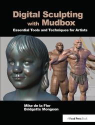 Digital Sculpting with Mudbox : Essential Tools and Techniques for Artists