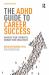 The ADHD Guide to Career Success : Harness Your Strengths, Manage Your Challenges