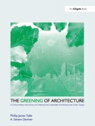 The Greening of Architecture : A Critical History and Survey of Contemporary Sustainable Architecture and Urban Design