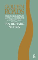 Golden Roads : Migration, Pilgrimage and Travel in Medieval and Modern Islam