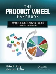 The Product Wheel Handbook : Creating Balanced Flow in High-Mix Process Operations