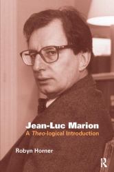Jean-Luc Marion : A Theo-Logical Introduction