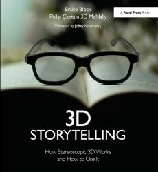3D Storytelling : How Stereoscopic 3D Works and How to Use It