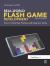 Real-World Flash Game Development : How to Follow Best Practices and Keep Your Sanity