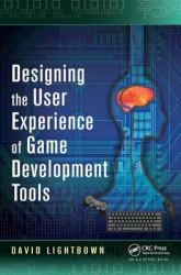Designing the User Experience of Game Development Tools