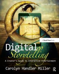 Digital Storytelling : A Creator's Guide to Interactive Entertainment