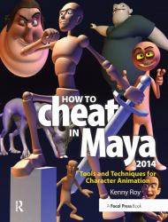How to Cheat in Maya 2014 : Tools and Techniques for Character Animation