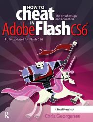 How to Cheat in Adobe Flash CS6 : The Art of Design and Animation