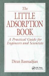 The Little Adsorption Book : A Practical Guide for Engineers and Scientists