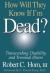 How Will They Know If I'm Dead? : Transcending Disability and Terminal Illness How Will They Know If I'm Dead? : Transcending Disability and Terminal Illness