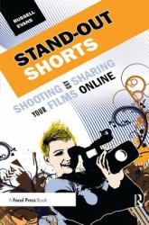 Stand-Out Shorts : Shooting and Sharing Your Films Online