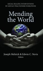 Mending the World : Social Healing Interventions by Gestalt Practitioners Worldwide