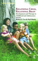 Relational Child, Relational Brain : Development and Therapy in Childhood and Adolescence