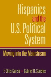 Hispanics and the U. S. Political System : Moving into the Mainstream
