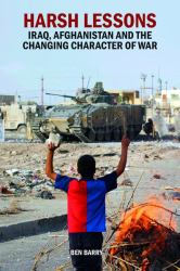 Harsh Lessons : Iraq, Afghanistan and the Changing Character of War