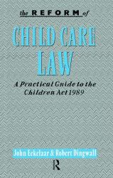 The Reform of Child Care Law : A Practical Guide to the Children Act 1989