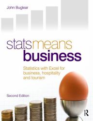 Stats Means Business 2nd Edition : Statistics and Business Analytics for Business, Hospitality and Tourism