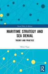 Maritime Strategy and Sea Denial : Theory and Practice