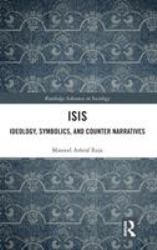 Isis : Ideology, Symbolics, and Counter Narratives