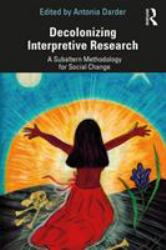 Decolonizing Interpretive Research : A Subaltern Methodology for Social Change