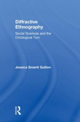 Diffractive Ethnography : Social Sciences and the Ontological Turn