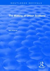 Routledge Revivals: the Making of Urban Scotland (1978)