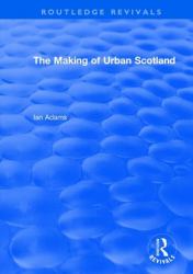 Routledge Revivals: the Making of Urban Scotland (1978)