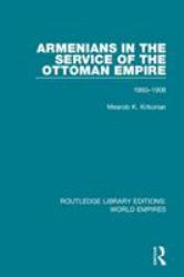 Armenians in the Service of the Ottoman Empire : 1860-1908