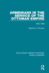 Armenians in the Service of the Ottoman Empire : 1860-1908